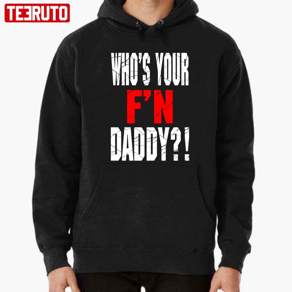 Who’s Your F’N Daddy Unisex T-Shirt