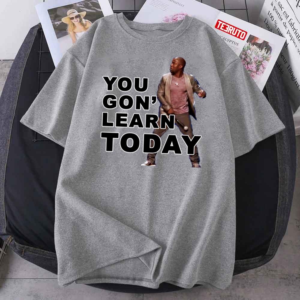 You Gon’ Learn Today Kevin Hart Unisex T-Shirt