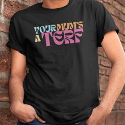 Your Mum’s A Terf Maya Forstater Human Female Pride T-Shirt