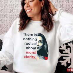 Alexandria Ocasio Cortez AOC Quote On Radical Moral Clarity Unisex T-Shirt