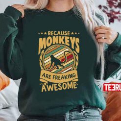 Because Monkeys Are Freaking Awesome Art Unisex Sweatshirt