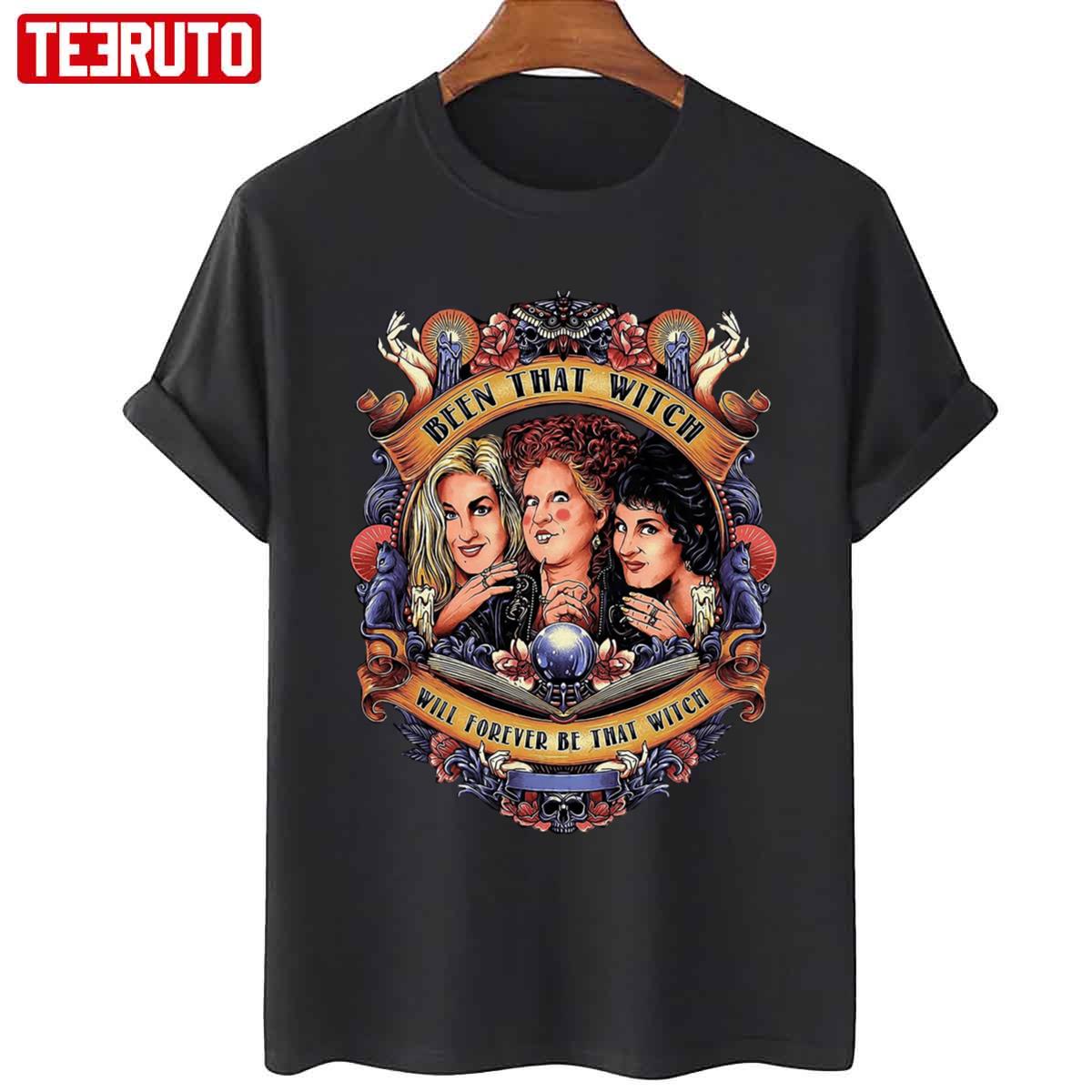 Been That Witch Will Forever Be That Witch Sanderson Sisters Hocus Pocus Unisex T-Shirt