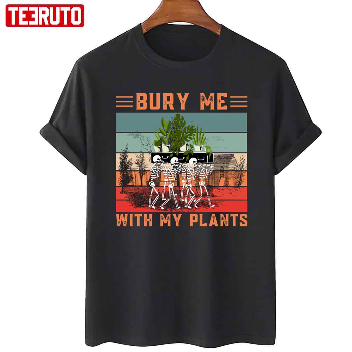 Bury Me With My Plants Skeleton Squad Funny Plants Lover Unisex T-Shirt Unisex T-Shirt