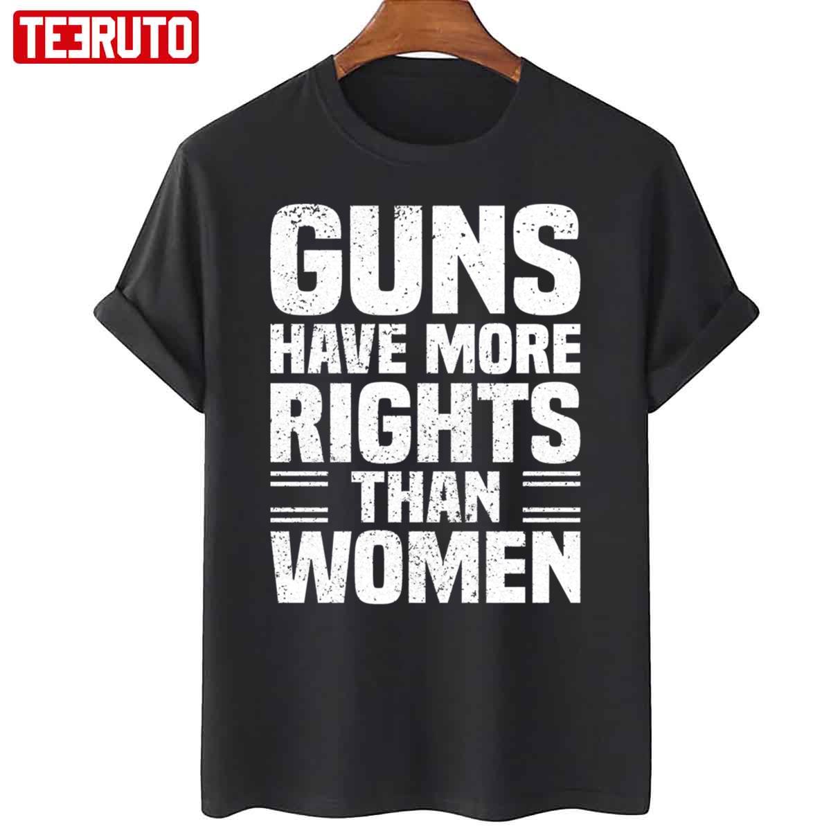 guns-have-more-rights-than-women-saying-unisex-t-shirt-teeruto