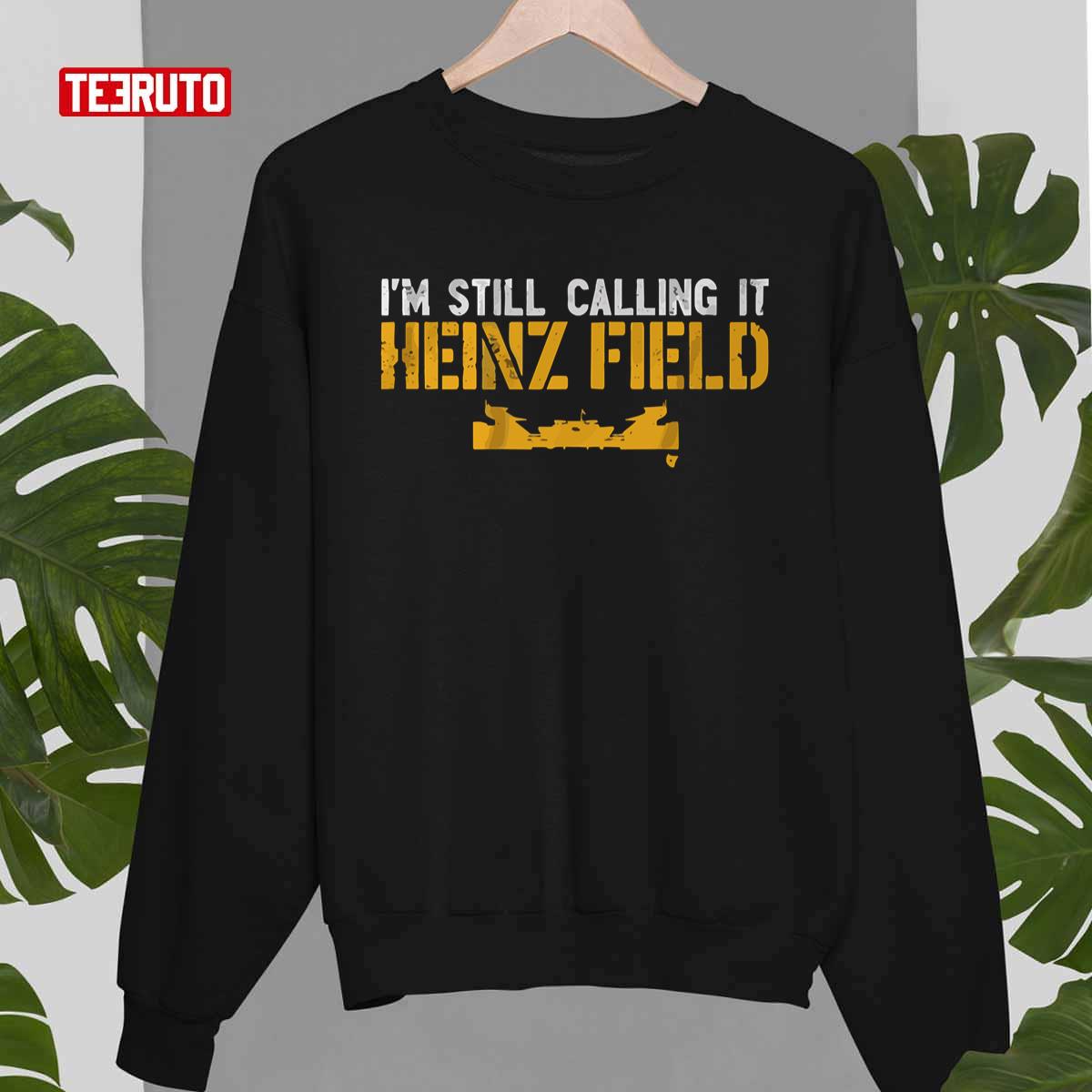 I'm Still Calling It Heinz Field Unisex T-Shirt - Teeruto