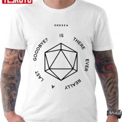 Is There Ever Really A Last Goodbye Odesza Unisex T-Shirt