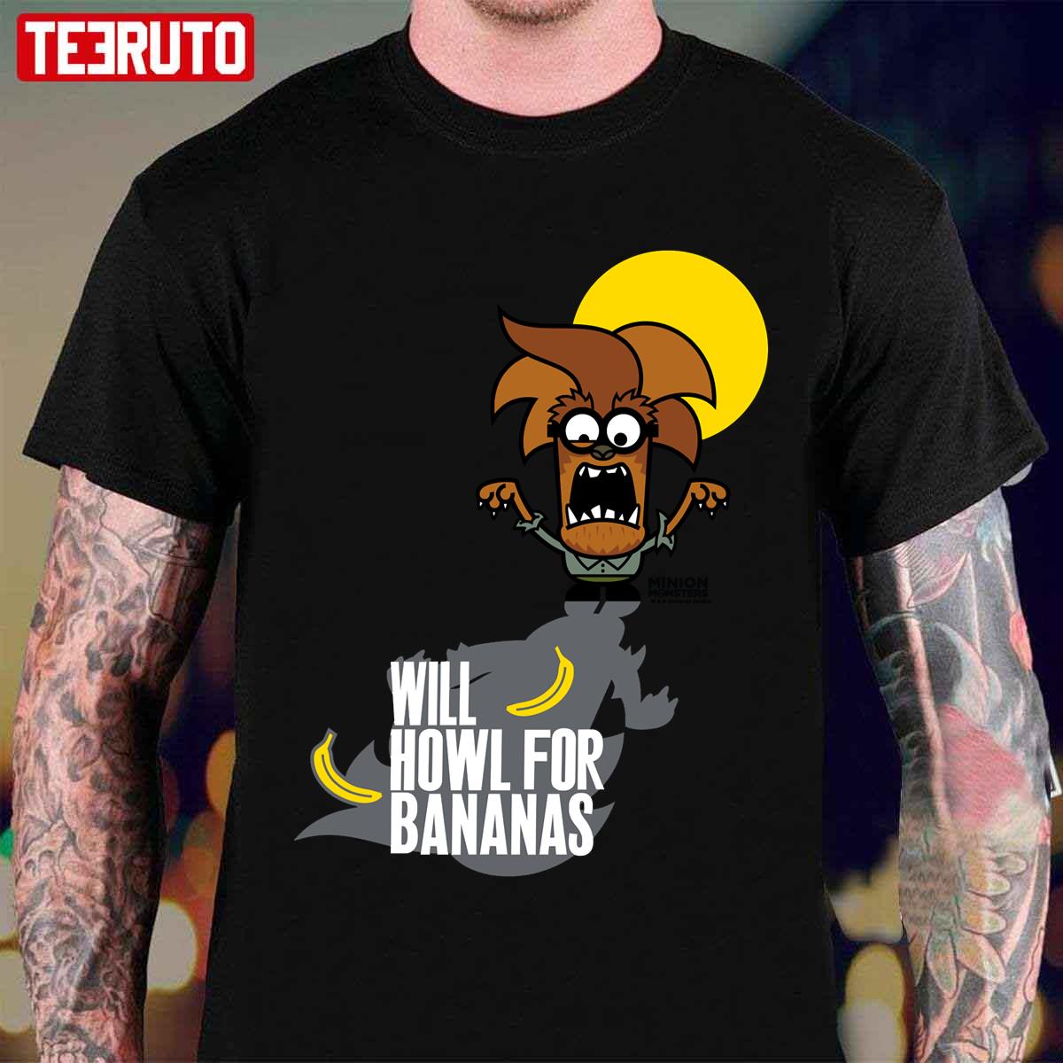 Minion Monsters Werewolf Will Howl For Bananas Unisex T-Shirt