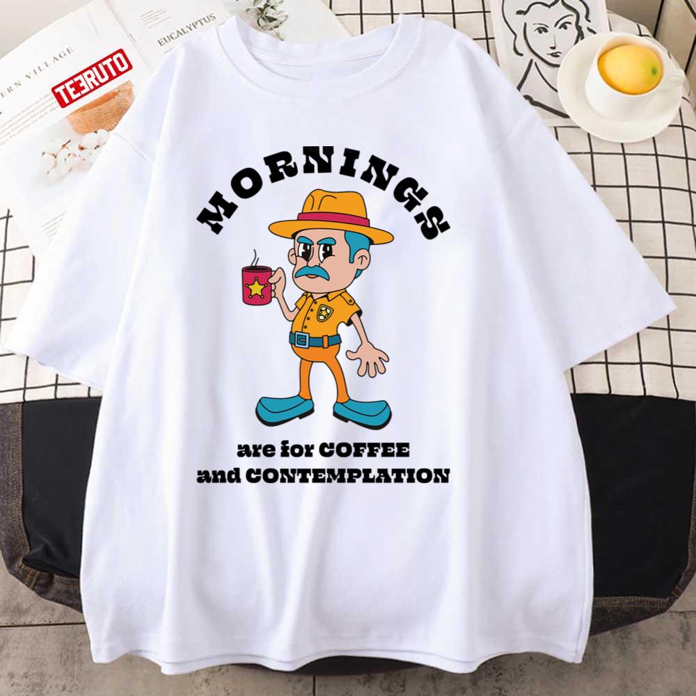 Mornings Are For Coffe And Contemplation Stranger Things Jim Hopper Unisex T-Shirt