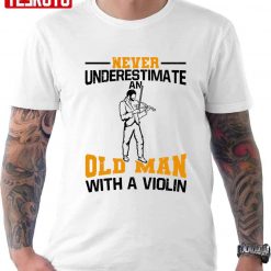 Never Underestimate An Old Man With A Violin Unisex T-Shirt