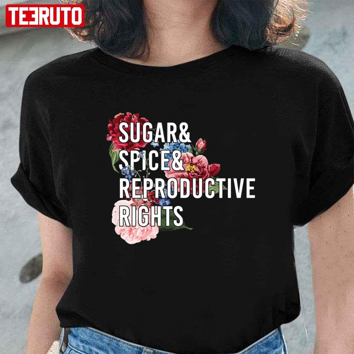 Sugar And Spice And Reproductive Rights Pro Choice Feminist Women Rights Quote Unisex T-Shirt