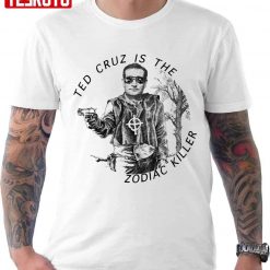 Ted Cruz Is The Zodiac Killer Unisex T-Shirt