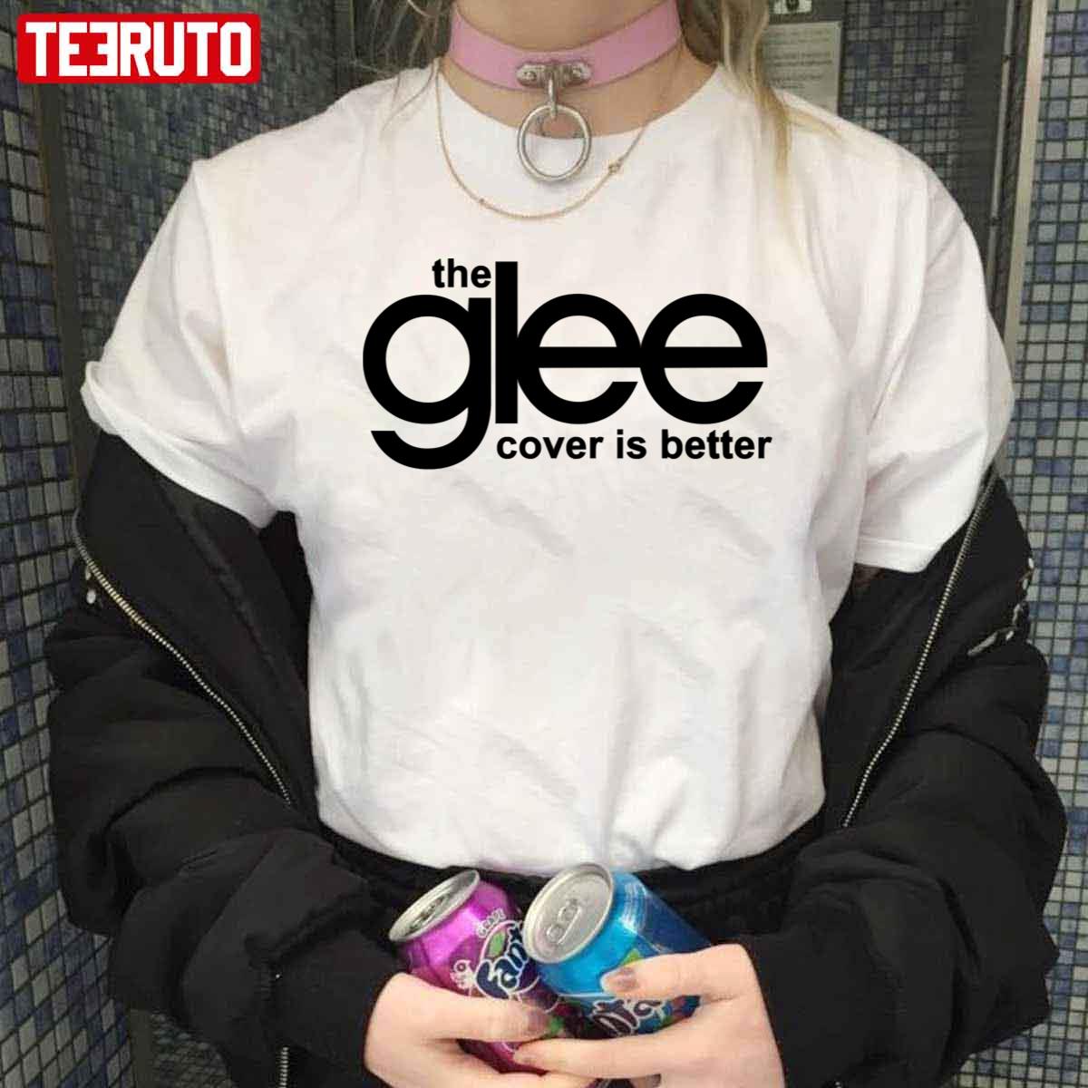 The Glee Cover Is Better Unisex T-Shirt