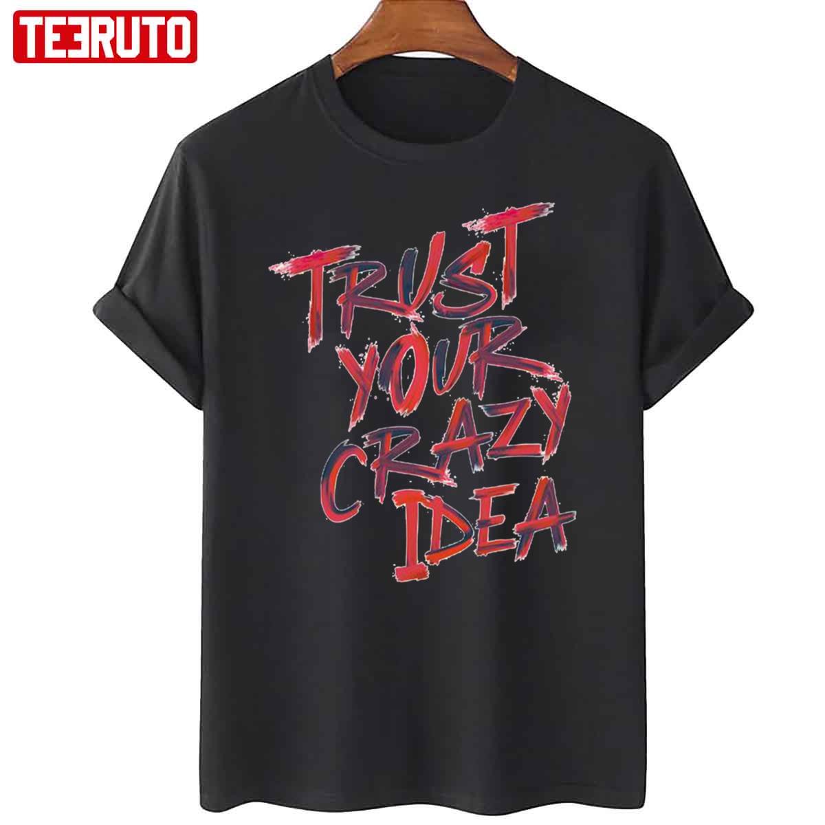 Trust Your Crazy Idea Unisex T-Shirt