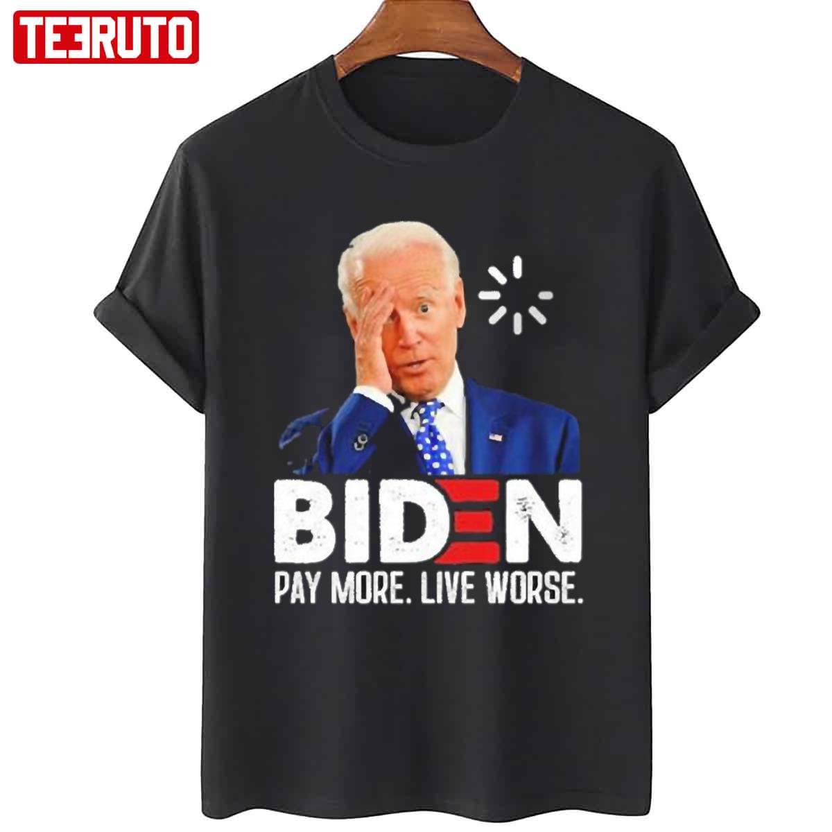 US Joe Biden Pay More Live Worse Unisex T-Shirt