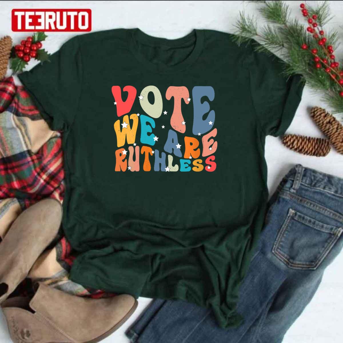 Vote We’re Ruthless Retro Quote Unisex T-Shirt