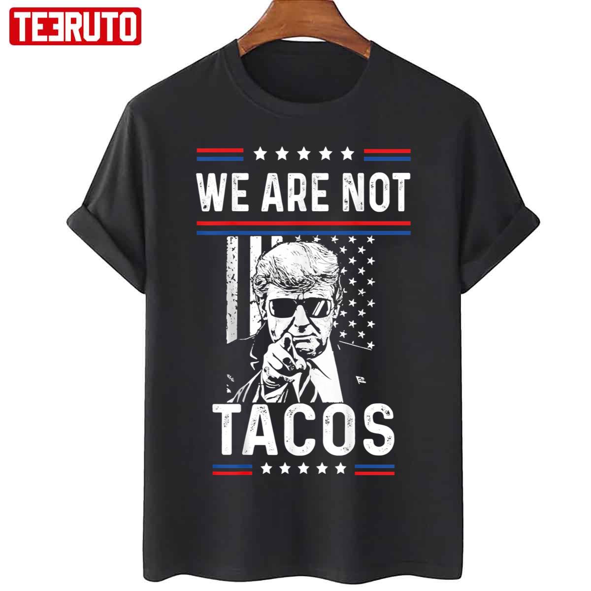 We Are Not Tacos Funny Trump Face Unisex T-Shirt