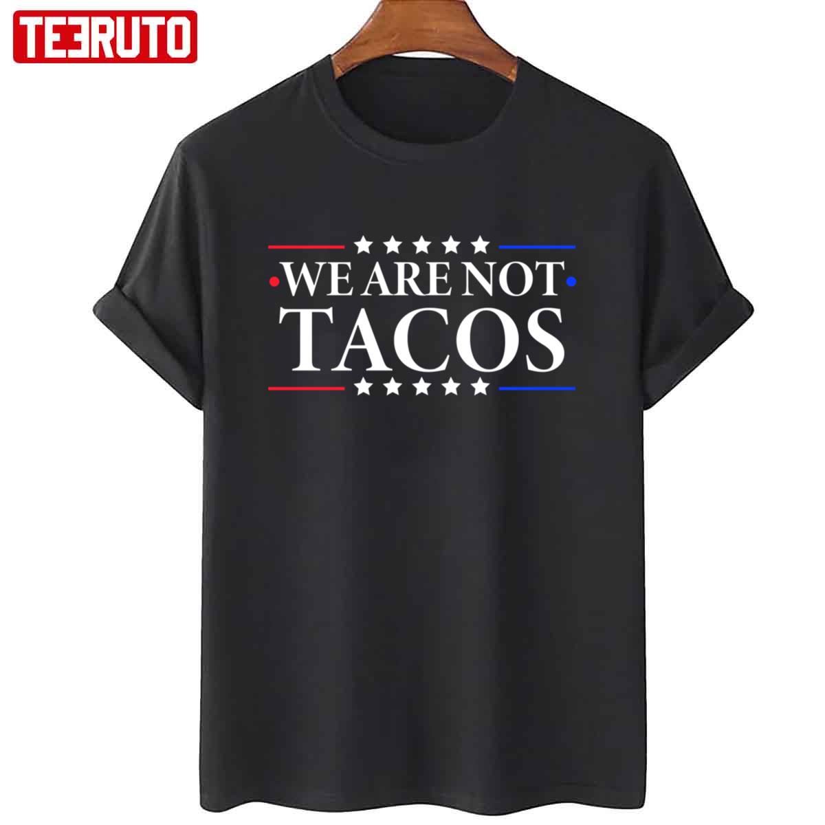 We Are Not Tacos Jill Biden Dr Jill Biden Unisex T-Shirt
