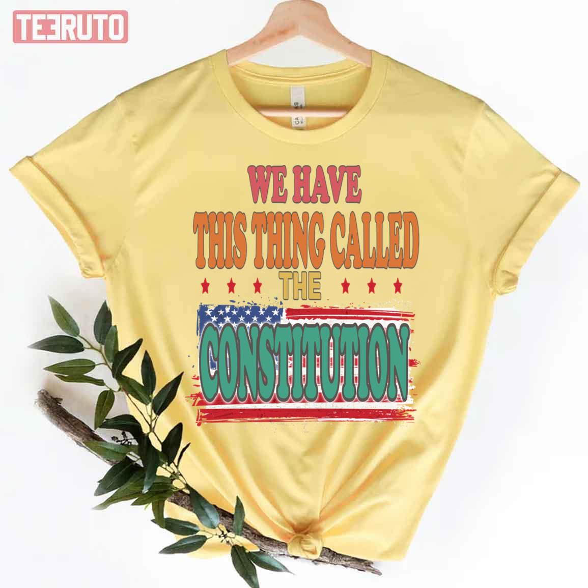 We Have This Thing Called The Constitution Quote Unisex T-Shirt