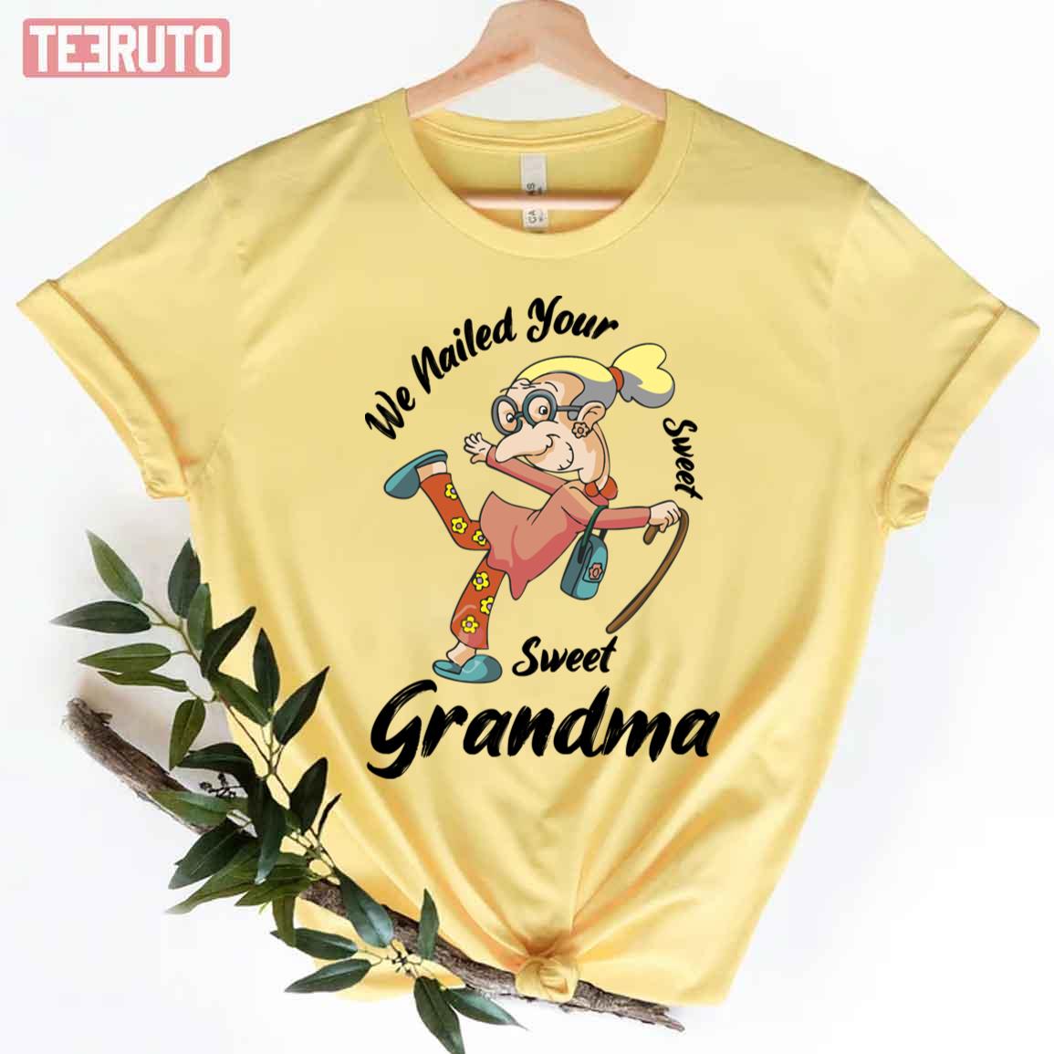 We Nailed Your Sweet Grandma Broken Hip Funny Unisex T-Shirt