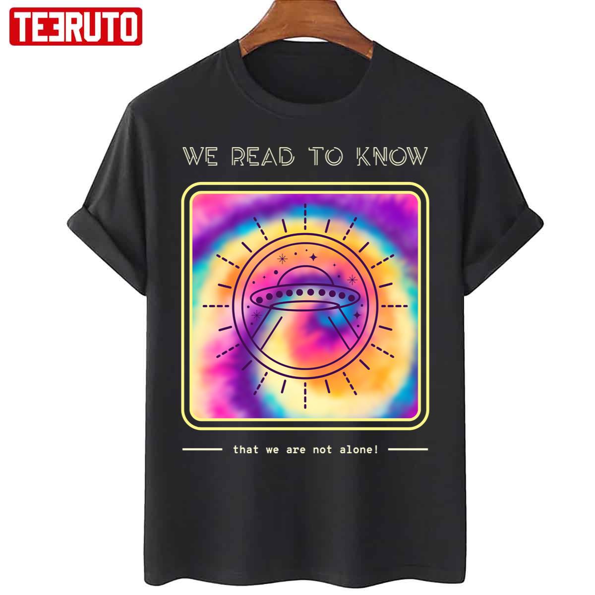 We Read To Know That We Are Not Alone Alien Colorful Tie Dye Art Unisex T-Shirt