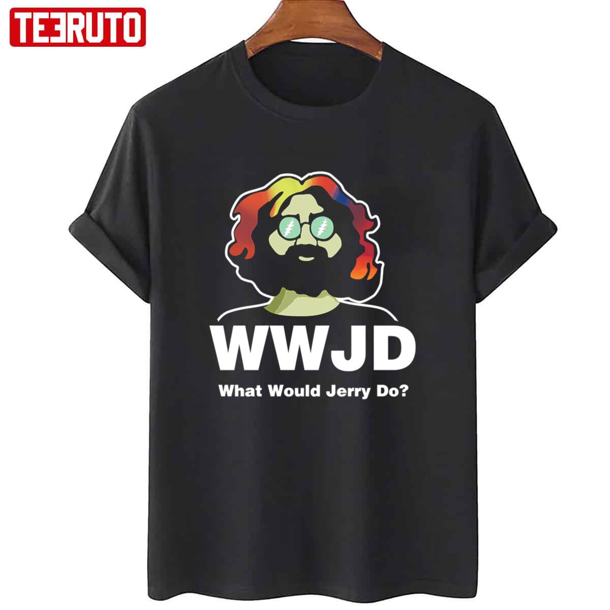 What Would Jerry Do Grateful Dead Unisex T-Shirt