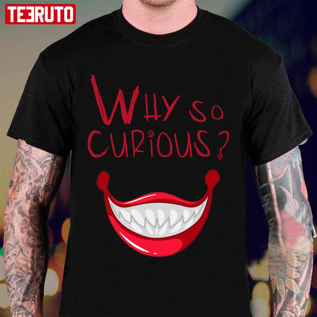 Why So Curious Unisex T-Shirt