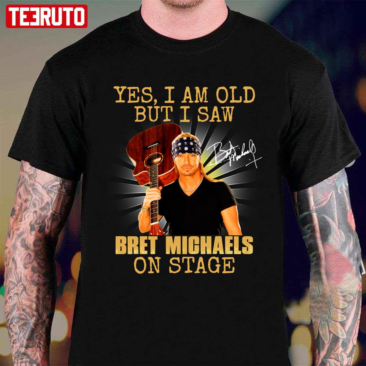 Yes I’m Old But I Saw Bret Michaels On Stage Unisex T-Shirt