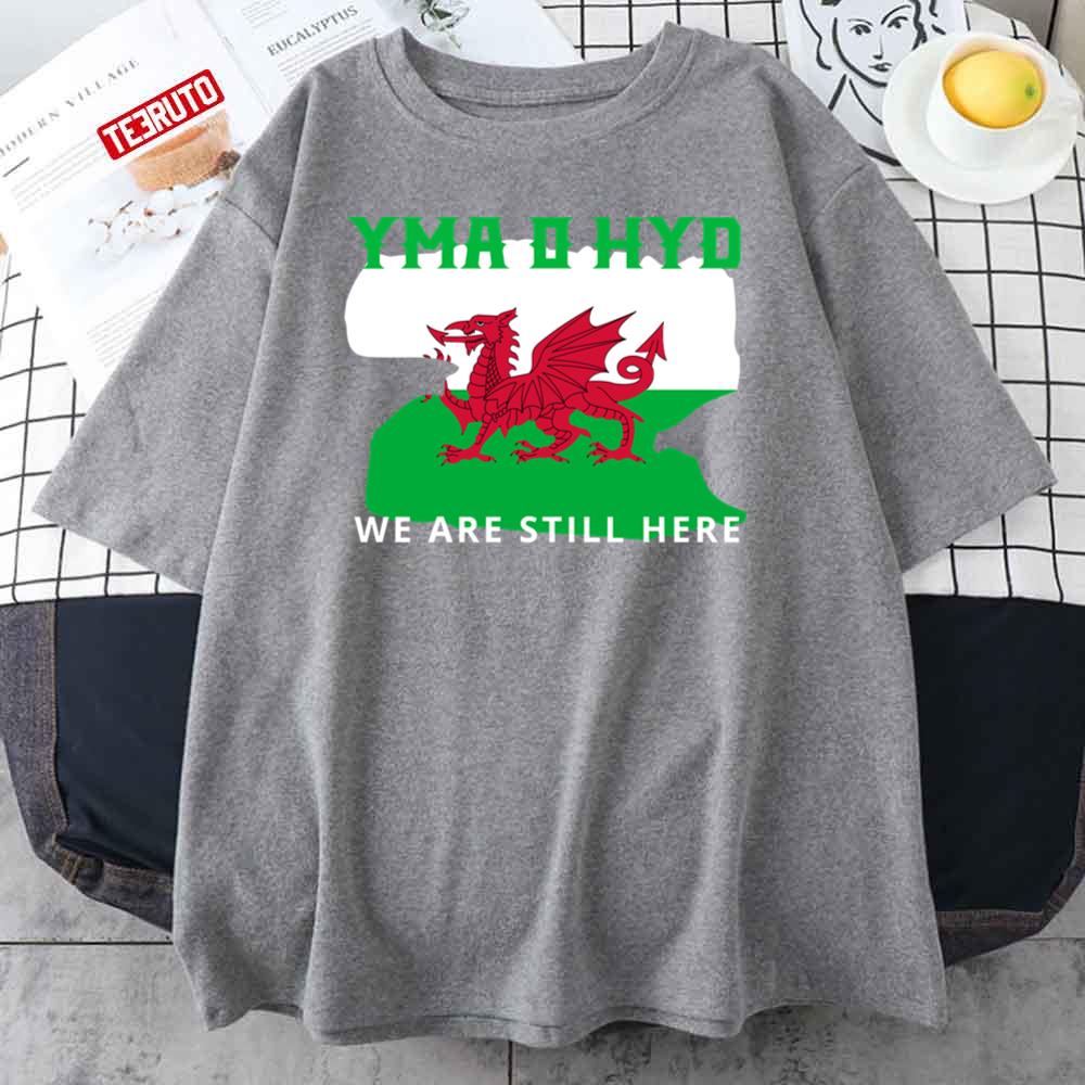 Yma O Hyd Cymru Wales We Are Still Here Unisex T-Shirt