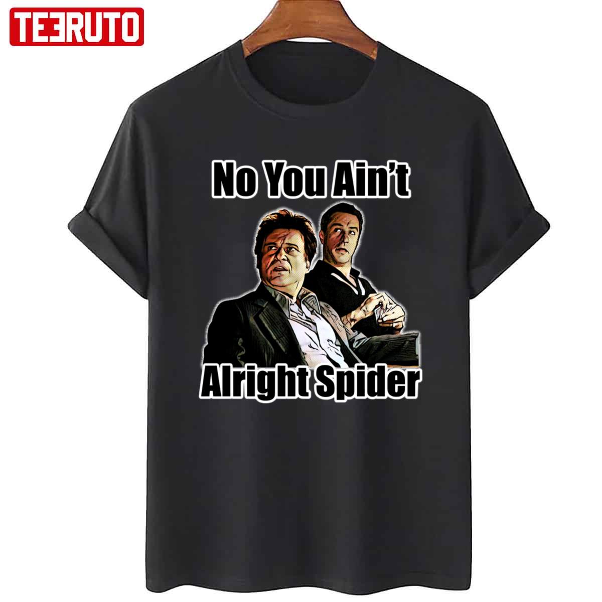 You Aint Alright Spider Goodfellas Unisex T-Shirt