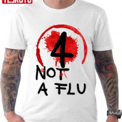 4 Not A Flu Unisex T-shirt