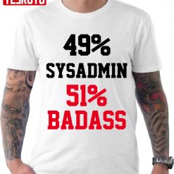 49 Badass 51 Sysadmin Unisex T-Shirt