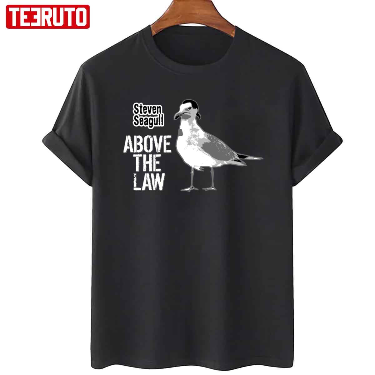 Above The Law Funny Steven Seagull Unisex T-Shirt