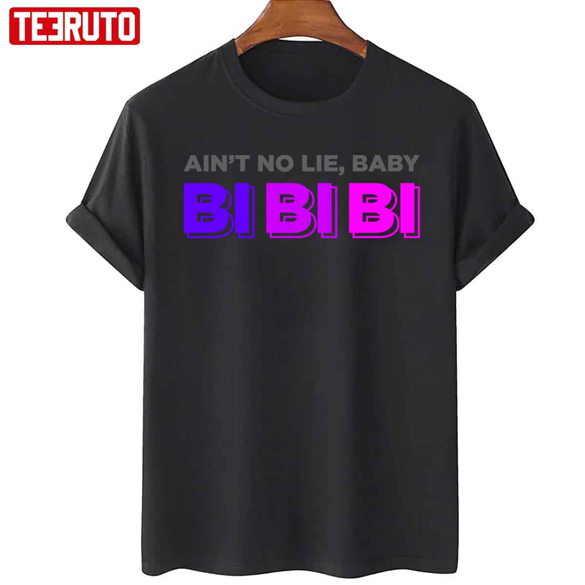 Ain’t No Lie Baby Bi Bi Bi Unisex T-Shirt