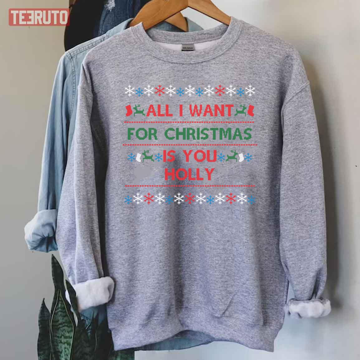 All I Want For Christmas Xmas Is You Holly Unisex Sweatshirt