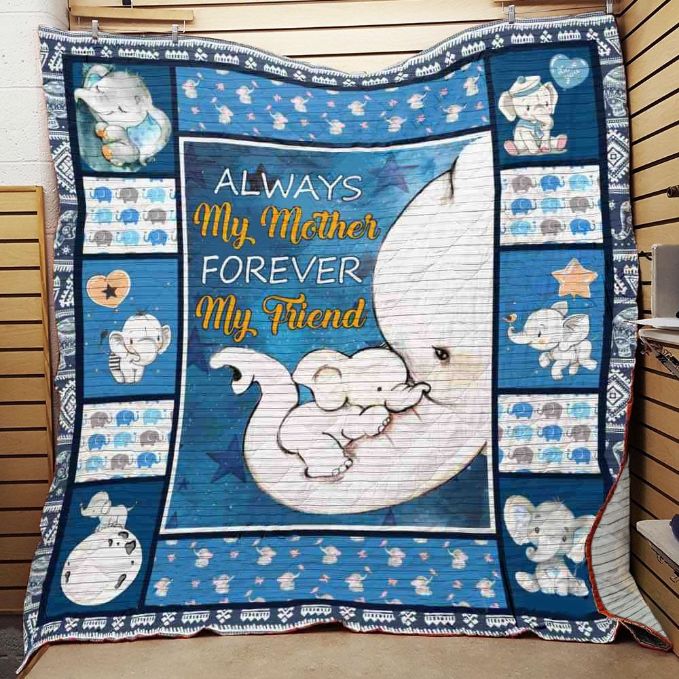 Always My Mother Fore My Friend Elephant Great Customized Gifts For Birthday Christmas Thanksgiving Mother’s Day Quilt Blanket