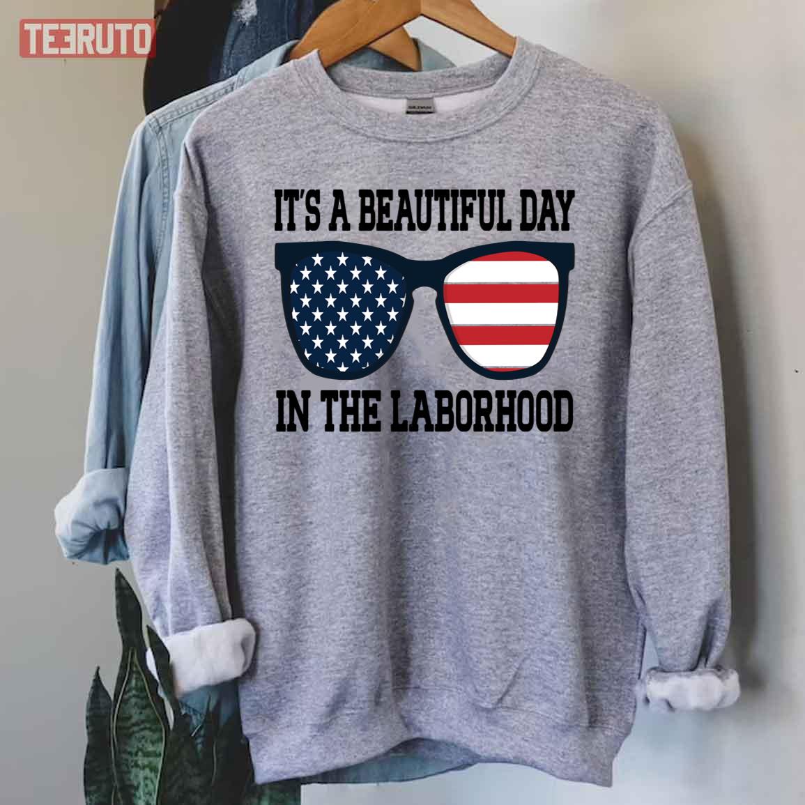 America Sunglasses It’s A Beautiful Day In The Laborhood Happy Labor Day Unisex Sweatshirt