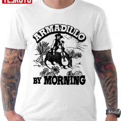 Armadillo By Morning Texas Amarillo Country Song Pun Cowgirl Unisex T-Shirt