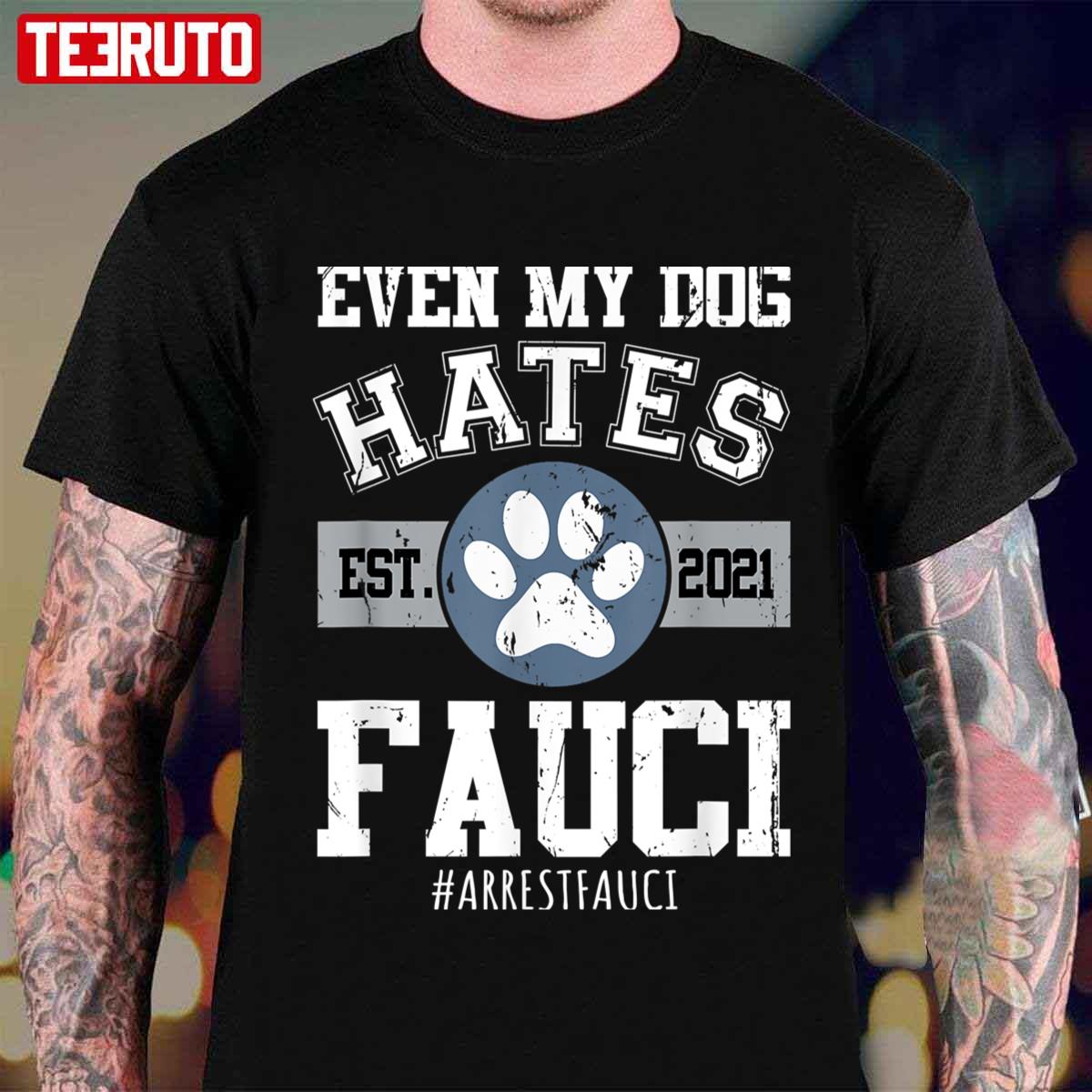 Arrest Fauci Funny Even My Dog Hates Fauci Anti Fauci Unisex T-shirt