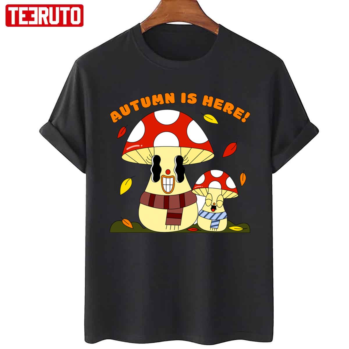 Autumn Is Here Happy Mushroom Fungi Fungus Unisex T-shirt
