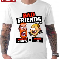 Bad Friends With Andrew Santino And Bobby Lee Unisex T-shirt