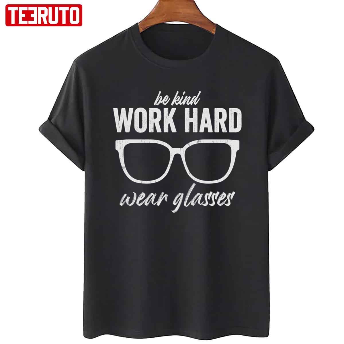 Be Kind Work Hard Wear Glasses Unisex T-Shirt