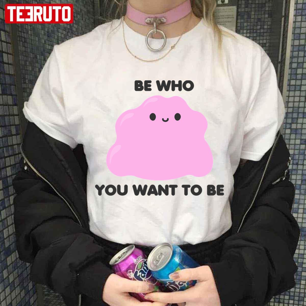 Be Who You Want To Be Pokemon Ditto Art Unisex T-shirt