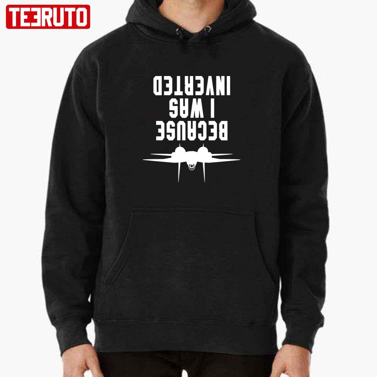 Top Gun Because I Was Inverted T Shirts, Hoodies, Sweatshirts & Merch