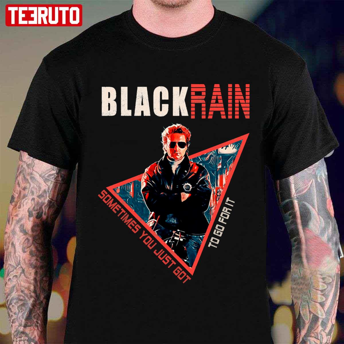 Black Rain Retro Movie Sometimes You Just Got To Go For It Unisex T-shirt