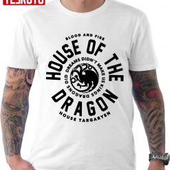 Bllod And Fire Dreams Didn’t Make Us Kings Dragons Did House Of The Dragon Unisex T-shirt