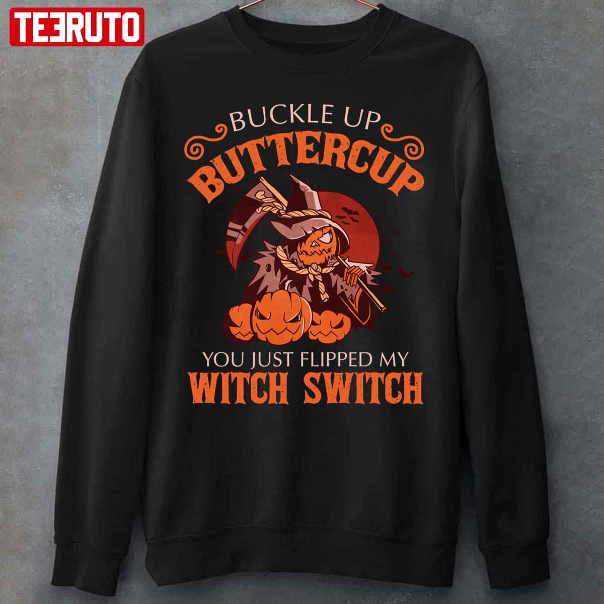 Buckle Up Buttercup You Just Flipped My Witch Switch Halloween Unisex Sweatshirt