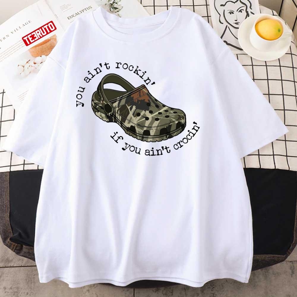 Camo Crocs You Ain’t Rockin’ If You Ain’t Crocin’ Unisex T-shirt