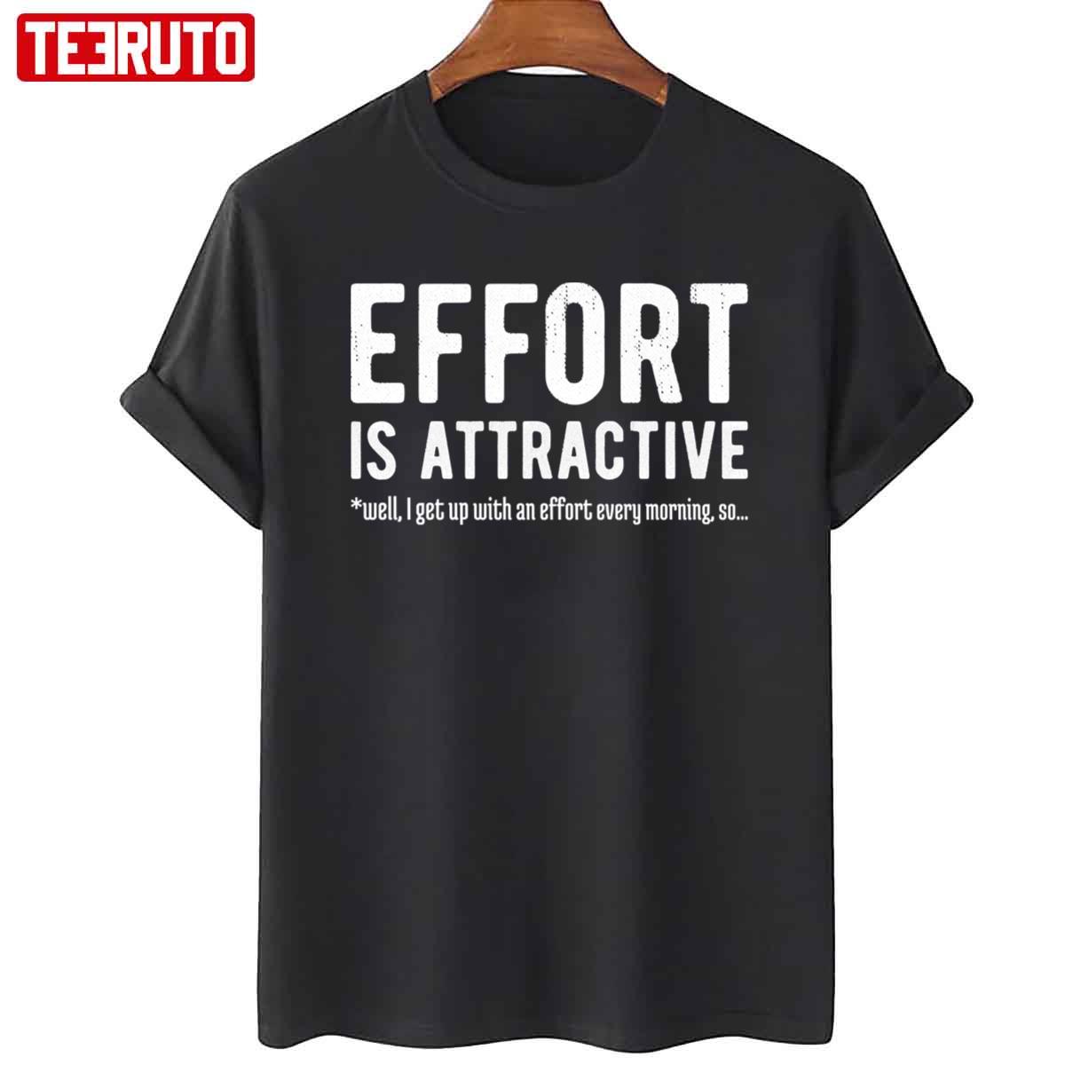 Effort Is Attractive Unisex T-Shirt