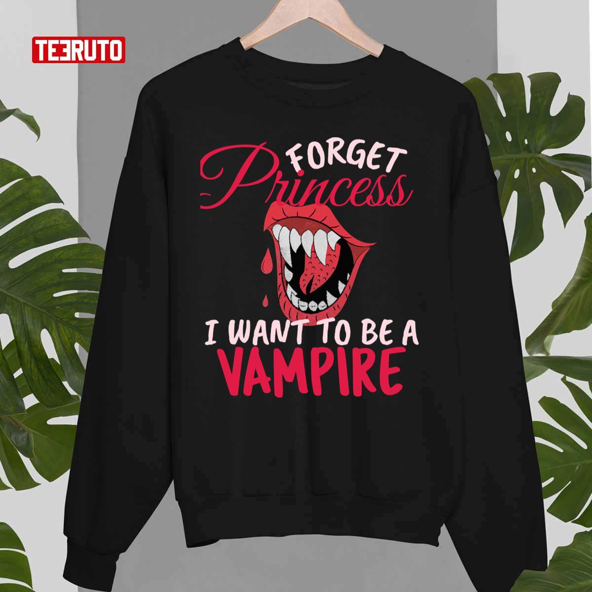 Forget Princess I Want To Be Vampire On Halloween Unisex Sweatshirt