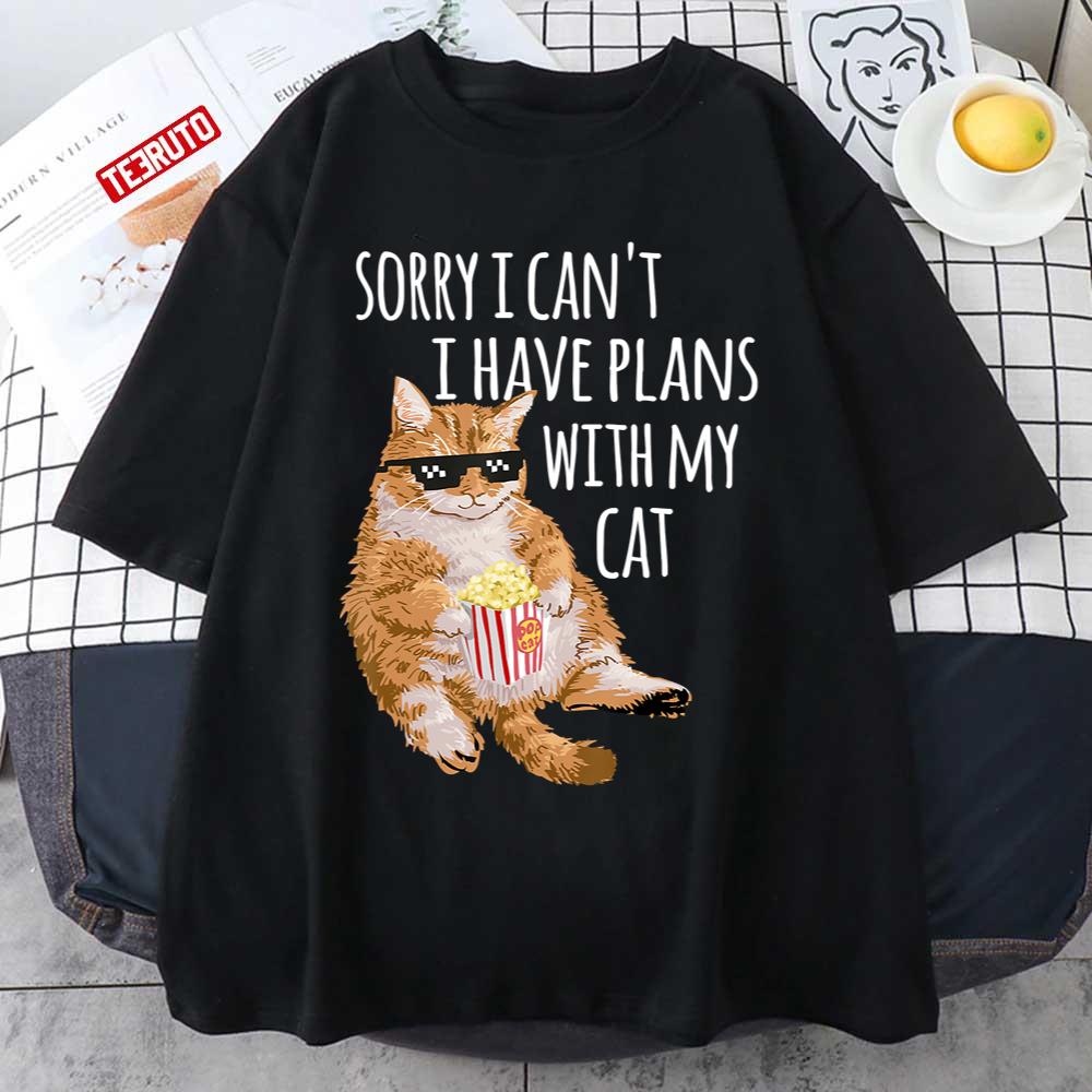 Funny Cat Sorry I Can’t I Have Plans With My Cat Unisex T-Shirt